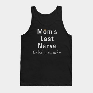 Mom's Last Nerve Oh Look ...It's On Fire Tank Top